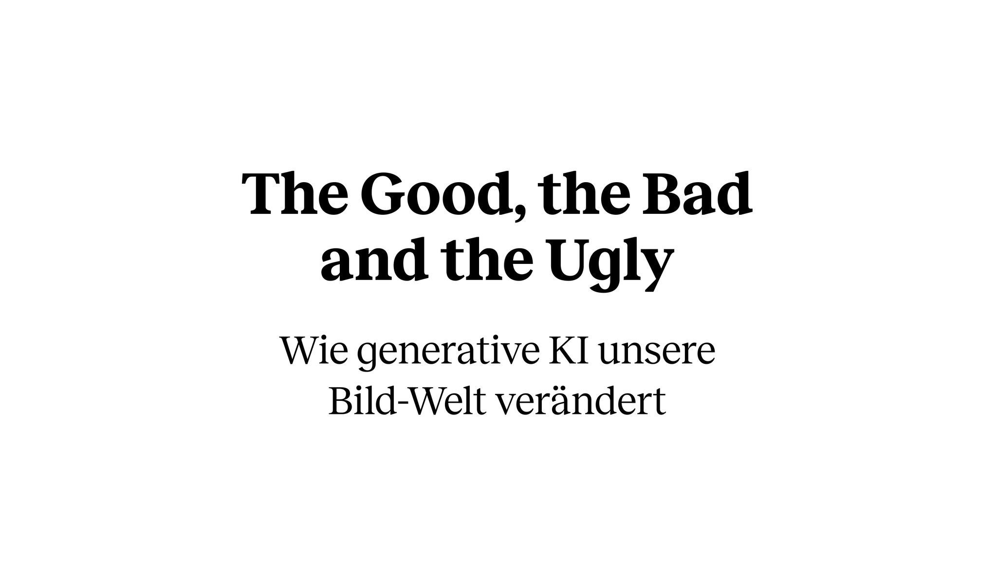 [Slide „The good, the bad, and the ugly“]